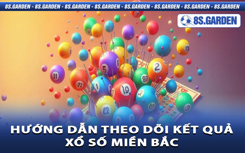 Hướng dẫn theo dõi kết quả Xổ Số Miền Bắc chính xác nhất